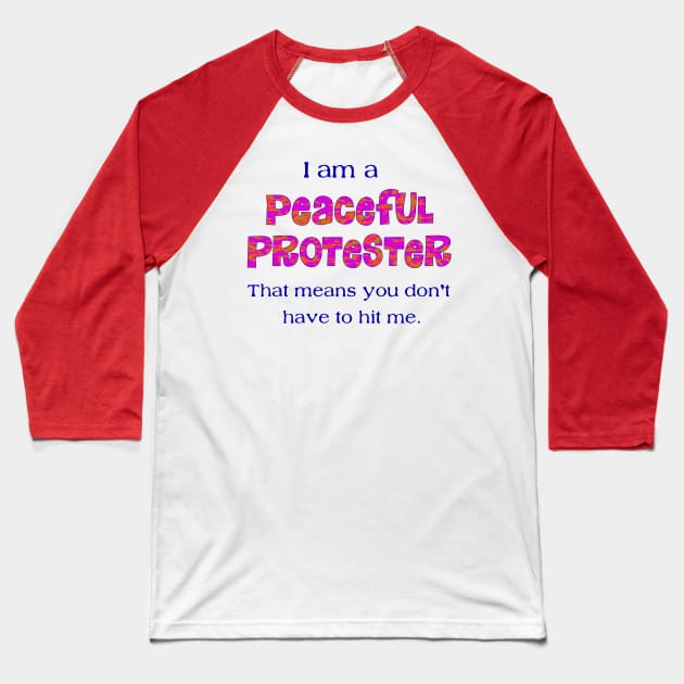 I am a peaceful protester Baseball T-Shirt by SnarkCentral